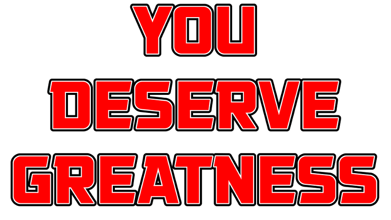 You Deserve Greatness